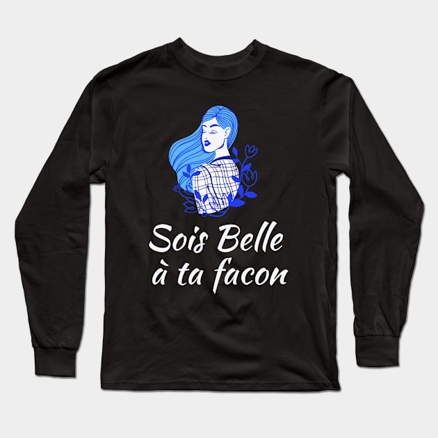 Be beautiful in you own way - French Sayings Long Sleeve T-Shirt by Rebellious Rose